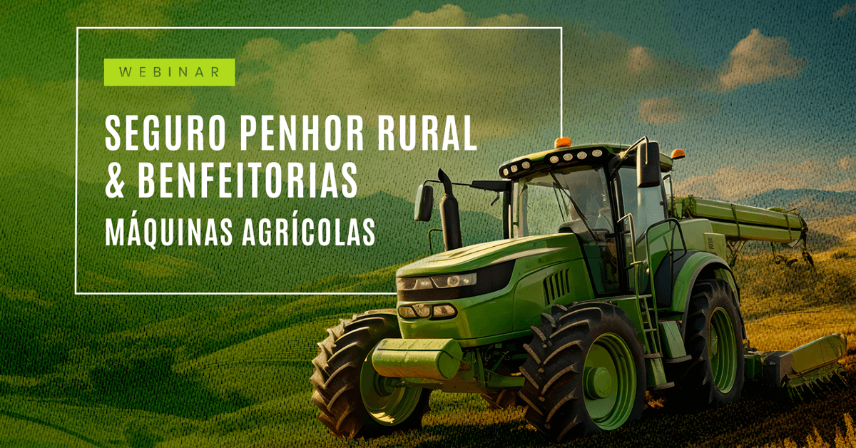 Seguro Penhor Rural e Benfeitorias máquinas agrícolas pautam webinar promovida pela ESSOR